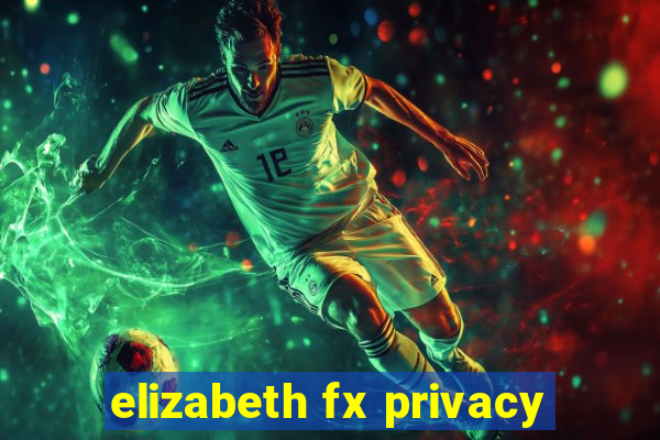 elizabeth fx privacy